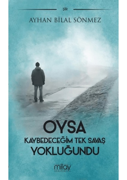 Oysa Kaybedeceğim Tek Savaş Yokluğundu