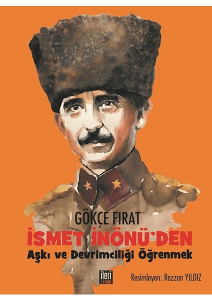 Ismet Inönü'den Aşkı ve Devrimciliği Öğrenmek