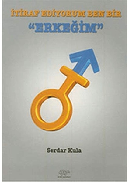 Itiraf Ediyorum Ben Bir Erkeğim