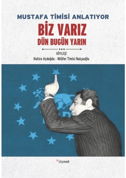 Mustafa Timisi Anlatıyor: Biz Varız Dün Bugün Yarın