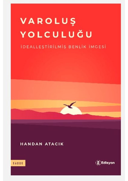 Varoluş Yolculuğu - Dealleştirilmiş Benlik Imgesi