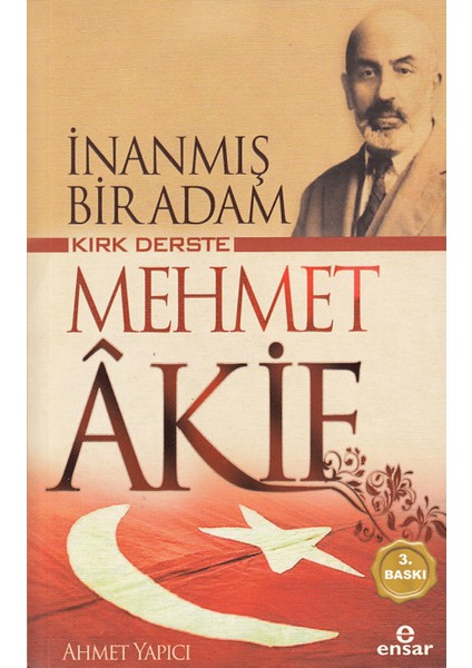 Kırk Derste Mehmet Akif - Inanmış Bir Adam