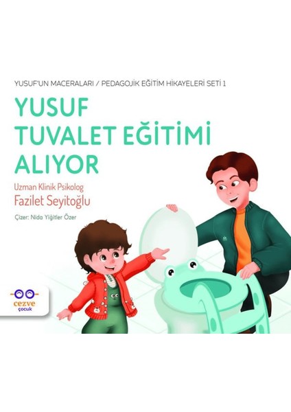 Yusuf Tuvalet Eğitimi Alıyor - Yusuf’un Maceraları - Pedagojik Eğitim Hikayeleri Seti 1