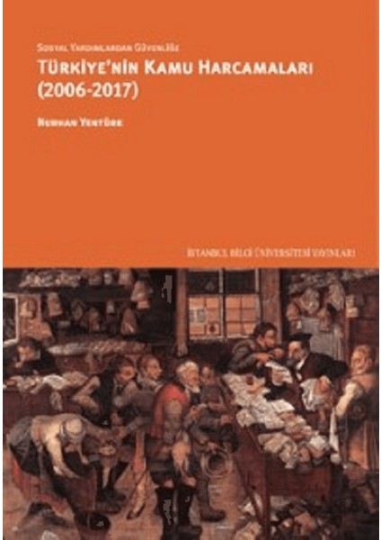 Sosyal Yardımlardan Güvenliğe Türkiye’nin Kamu Harcamaları (2006-2017)