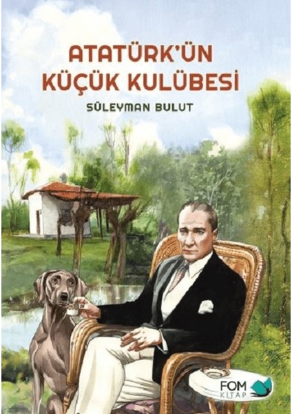 Atatürk’ün Küçük Kulübesi