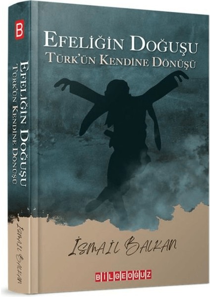 Efeliğin Doğuşu - Türk’ün Kendine Dönüşü