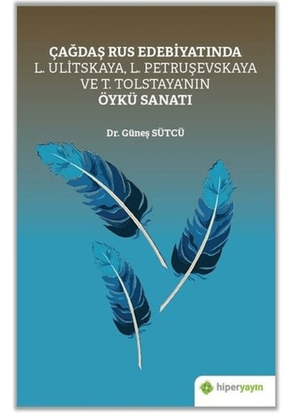 Çağdaş Rus Edebiyatında L. Ulitskaya, L. Petruşevskaya ve T. Tolstaya’nın Öykü Sanatı