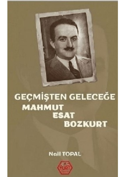 Geçmişten Geleceğe Mahmut Esat Bozkurt