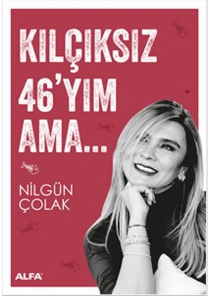 Kılçıksız 46'yım Ama