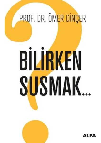 Bilirken Susmak
