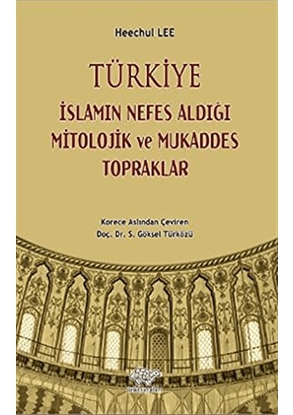 Türkiye - Islamın Nefes Aldığı Mitolojik ve Mukaddes Topraklar