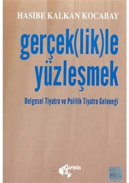 Gerçek(Lik)Le Yüzleşmek Belgesel Tiyatro ve Politik Tiyatro Geleneği