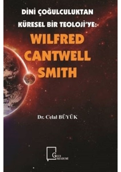 Wilfred Cantwell Smith - Dini Çoğulculuktan Küresel Bir Teoloji’ye