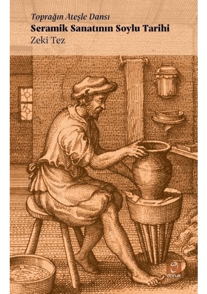 Toprağın Ateşle Dansı - Seramik Sanatının Soylu Tarihi