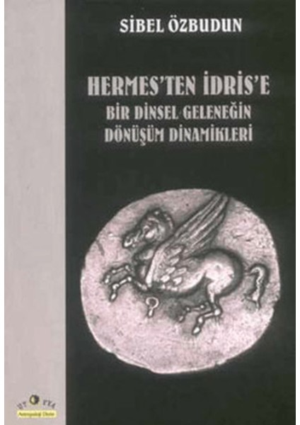 Hermes’ten Idris’e Bir Dinsel Geleneğin Dönüşüm Dinamikleri
