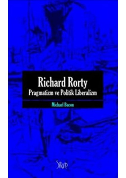 Richard Rorty - Pragmatizm ve Politik Liberalizm