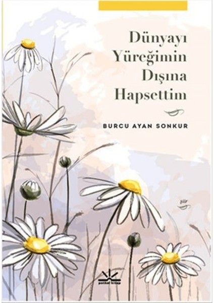 Dünyayı Yüreğimin Dışına Hapsettim