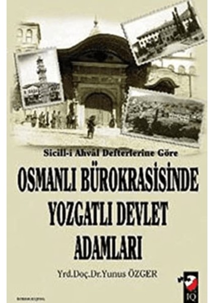 Sicill-I Ahval Defterlerine Göre Osmanlı Bürokrasisinde Yozgatlı Devlet Adamları