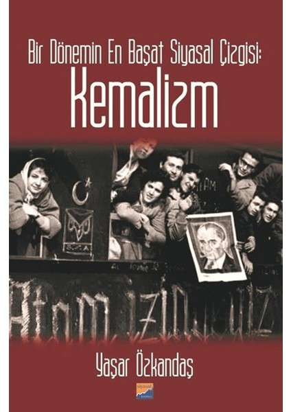 Bir Dönemin En Başat Siyasal Çizgisi: Kemalizm