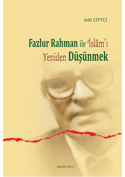 Fazlur Rahman ile Islam'ı Yeniden Düşünmek