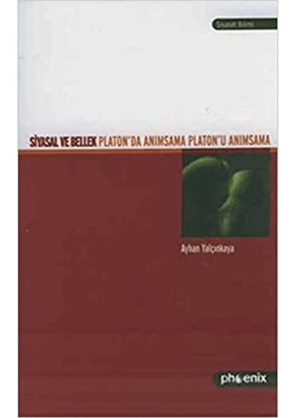 Siyasal ve Bellek Platon’da Anımsama Platon’u Anımsama