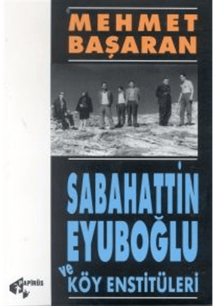 Sabahattin Eyuboğlu ve Köy Enstitüleri Tonguç’a ve Yakınlarına Mektuplarıyla