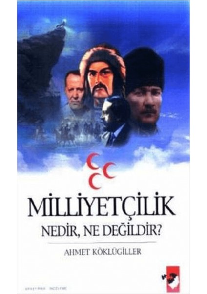 Milliyetçilik Nedir, Ne Değildir?