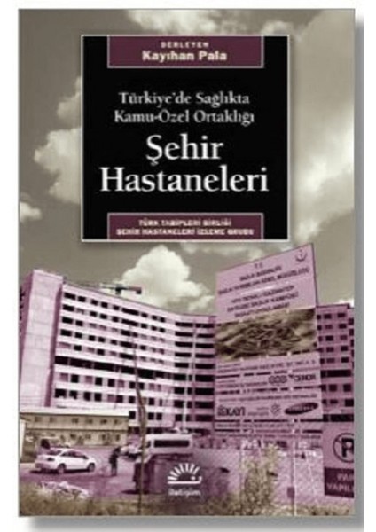 Türkiye’de Sağlıkta Kamu-Özel Ortaklığı Şehir Hastaneleri