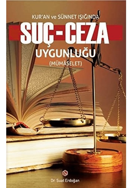 Kur'an ve Sünnet Işığında Suç - Ceza Uygunluğu