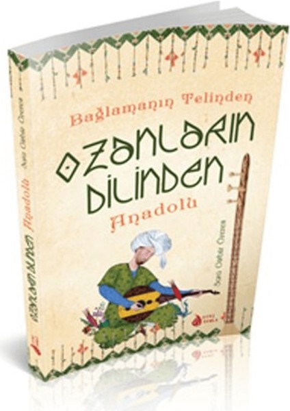 Bağlamanın Telinden Ozanların Dilinden Anadolu