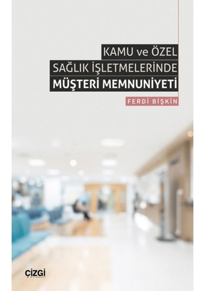 Kamu ve Özel Sağlık Işletmelerinde Müşteri Memnuniyeti