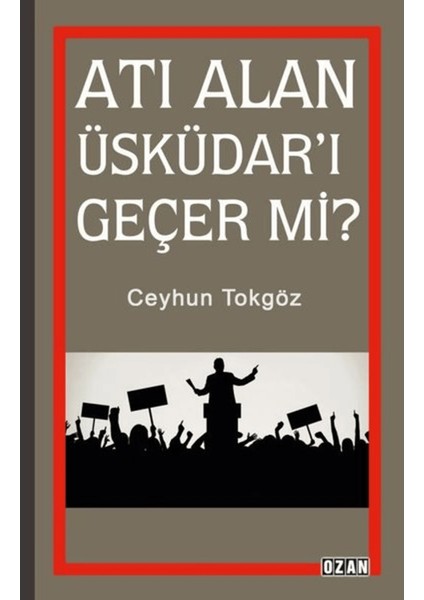 Atı Alan Üsküdar'ı Geçer Mi?