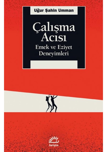 Çalışma Acısı - Emek ve Eziyet Deneyimleri