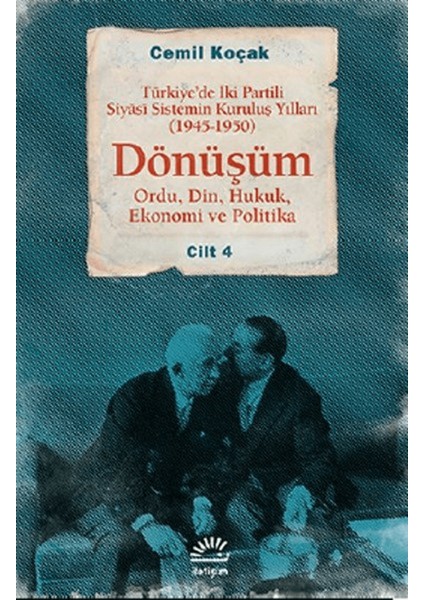 Türkiye’de Iki Partili Siyasi Sistemin Kuruluş Yılları (1945-1950) - Dönüşüm Cilt: 4