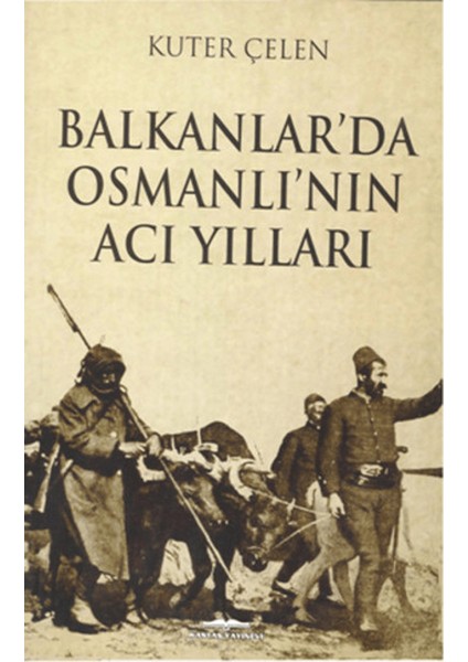 Balkanlar'da Osmanlı'nın Acı Yılları