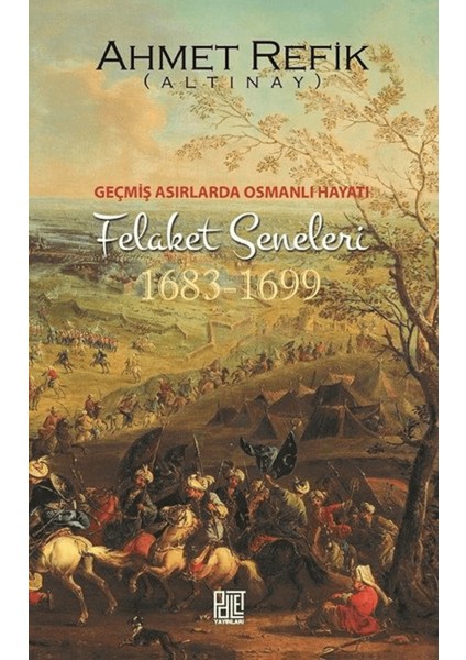 Geçmiş Asırlarda Osmanlı Hayatı Felaket Seneleri (1683-1699)