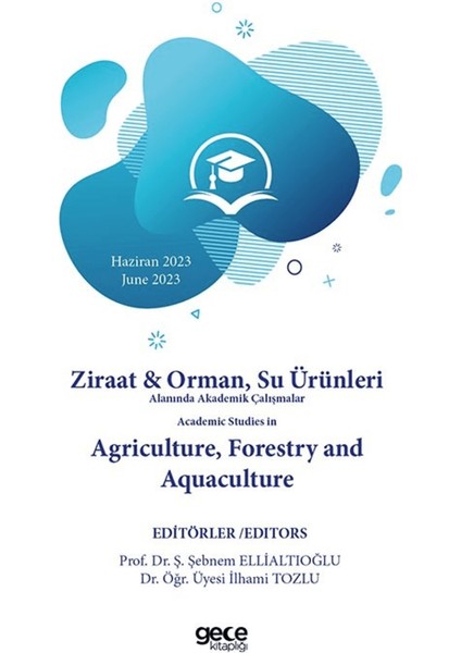 Ziraat ve Orman, Su Ürünleri Alanında Akademik Çalışmalar Haziran 2023 - Academic Studies In Agriculture, Forestry And Aquaculture 2023 June