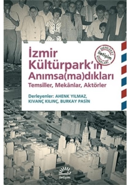 Izmir Kültürpark’ın Anımsa(Ma)Dıkları