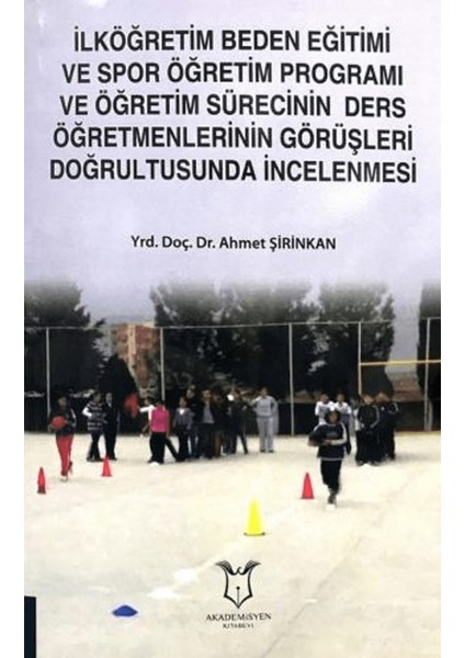 Ilköğretim Beden Eğitimi ve Spor Öğretim Programı ve Öğretim Sürecinin Ders Öğretmenlerinin Görüşleri Doğrultusunda Incelenmesi