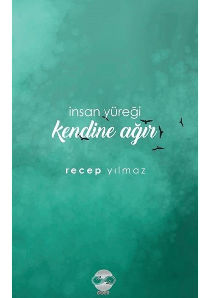 Insan Yüreği Kendine Ağır
