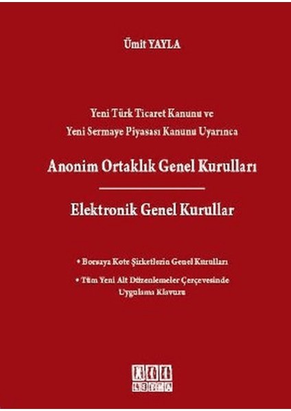 Yeni Türk Ticaret Kanunu ve Yeni Sermaye Piyasası Kanunu Uyarınca Anonim Ortaklık Genel Kurulları / Elektronik Genel Kurullar