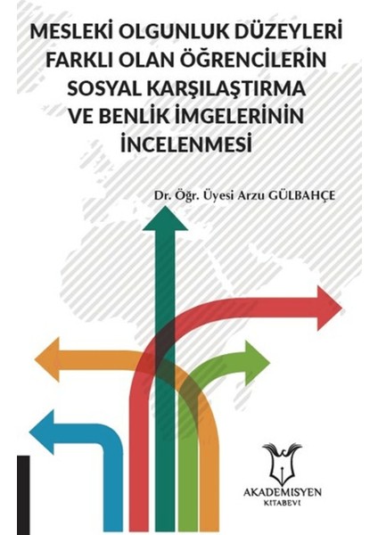 Mesleki Olgunluk Düzeyleri Farklı Olan Öğrencilerin Sosyal Karşılaştırma ve Benlik Imgelerinin Incelenmesi