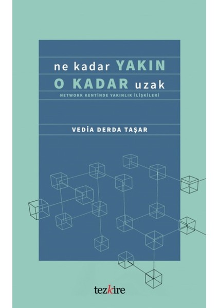 Ne Kadar Yakın O Kadar Uzak (Network Kentinde Yakınlık Ilişkileri)