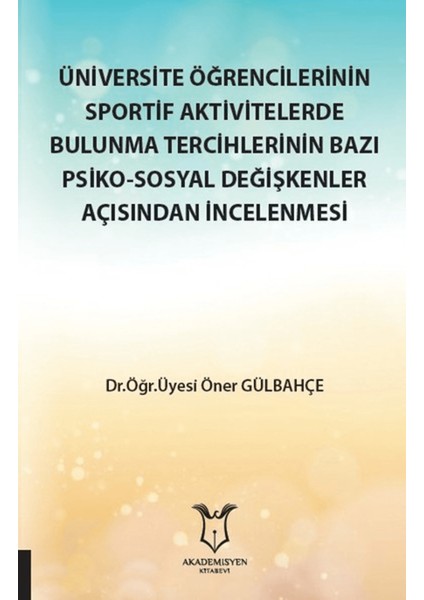 Üniversite Öğrencilerinin Sportif Aktivitelerde Bulunma Tercihlerinin Bazı Psiko-Sosyal Değişkenler Açısından Incelenmesi