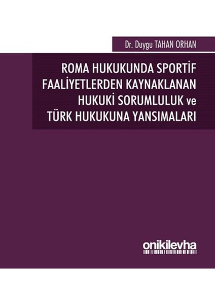 Roma Hukukunda Sportif Faaliyetlerden Kaynaklanan Hukuki Sorumluluk ve Türk Hukukuna Yansımaları