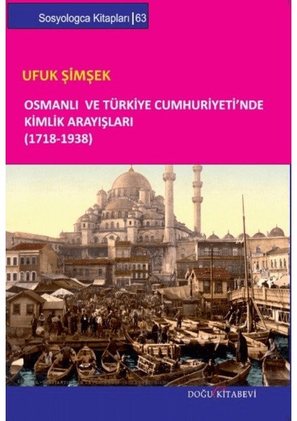 Osmanlı ve Türkiye Cumhuriyeti’nde Kimlik Arayışları (1718-1938)
