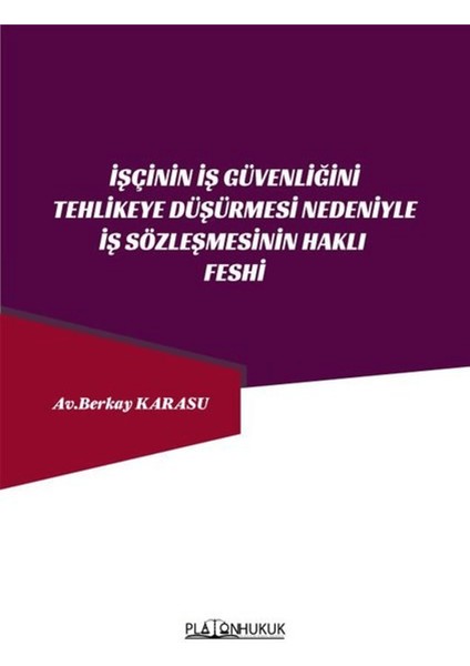 Işçinin Iş Güvenliğini Tehlikeye Düşürmesi Nedeniyle Iş Sözleşmesinin Haklı Feshi
