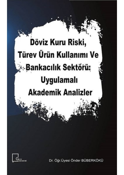 Döviz Kuru Riski Türev Ürün Kullanımı ve Bankacılık Sektörü Uygulamalı Akademik Analizler