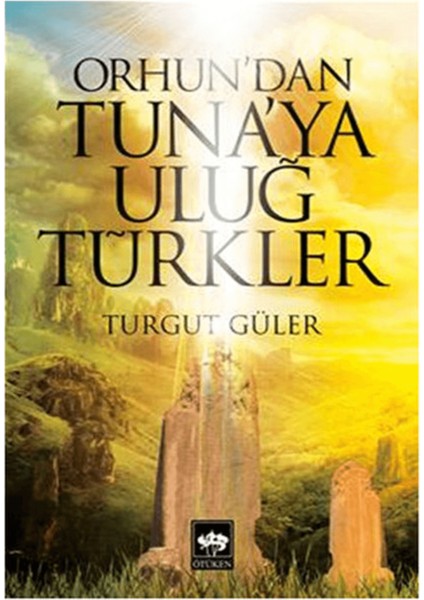 Orhun'dan Tuna'ya Uluğ Türkler