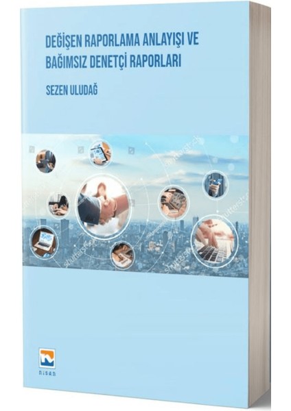 Değişen Raporlama Anlayışı ve Bağımsız Denetçi Raporları